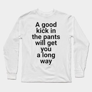 Kick in the Pants Long Sleeve T-Shirt